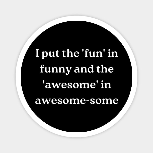 I put the 'fun' in funny and the 'awesome' in awesome-some Magnet by retroprints